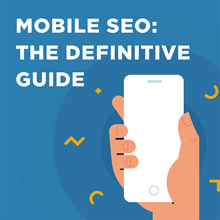 Mobile SEO: The Definitive Guide